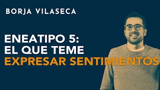 Eneatipo 5 el que teme expresar sentimientos  Borja Vilaseca [upl. by Elylrac]