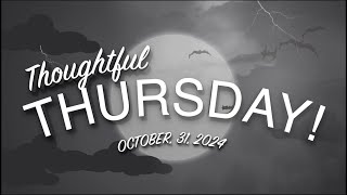 Thoughtful Thursday October 31 2024 [upl. by Adiana]