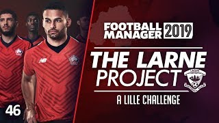 THE LARNE PROJECT S4 E46  A Lille Challenge  Football Manager 2019 Lets Play FM19 [upl. by Yotal]