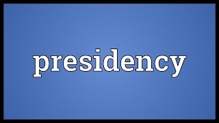 Presidency Meaning [upl. by Yecniuq]