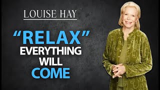 Louise Hay RELAX and The Universe Will Bring Everything To You [upl. by Rheba]