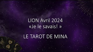 LION ♌️ Avril 2024 « Je le savais » Le tarot de Mina [upl. by Minica]