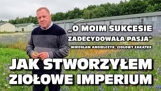 „Jak stworzyłem ekologiczne ziołowe imperium”  Mirosław Angielczyk Ziołowy Zakątek Podlasie [upl. by Brion]