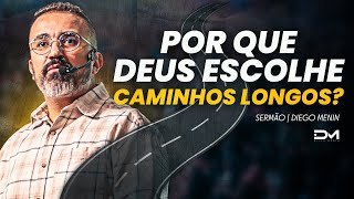 POR QUE DEUS ESCOLHE CAMINHOS LONGOS  DIEGOMENIN  SERMÃO [upl. by Tildi806]