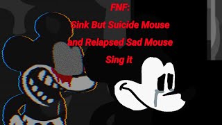 Fnf Sink But Suicide Mouse and Relapsed Sad Mouse Sing it ftbfneogamefnf team [upl. by Namhcan]