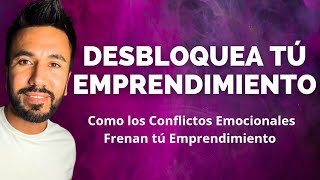 Cómo los Conflictos Emocionales Sabotean tú Emprendimiento  Descubre las claves del Exito [upl. by Dranyam]