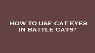 How to use cat eyes in battle cats [upl. by Gun]