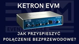 Ketron EVM  Jak przyspieszyć bezprzewodowe połączenie [upl. by Yartnod275]