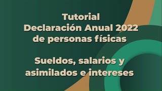 Tutorial Declaración Anual 2022 de personas físicas Sueldos salarios y asimilados e intereses [upl. by Eirot]