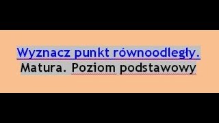 Wyznacz punkt równoodległy  Matura Poziom podstawowy [upl. by Telrats]