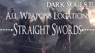 Dark Souls 3 All Weapons Locations Guide  Straight Swords [upl. by Hsizan]