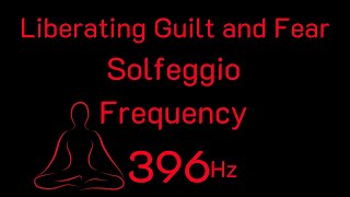 Liberating Guilt and Fear  396 Hz Solfeggio Frequency 39 [upl. by Cecile25]