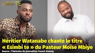 Héritier Watanabe chante le titre « Esimbi te » du Pasteur Moïse Mbiye [upl. by Pagas]