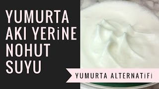 YUMURTA AKI YERİNE NOHUT SUYU  YUMURTA ALTERNATİFİ [upl. by Jakie]