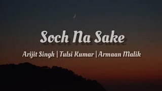 Arijit Singh Tulsi Kumar Armaan Malik  Soch Na Sake  lyrics [upl. by Harmaning]