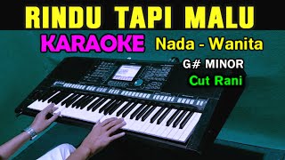 RINDU TAPI MALU  Cut Rani  KARAOKE Nada Wanita [upl. by Nyladnohr]