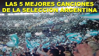 LAS 5 MEJORES CANCIONES DE LA SELECCIÓN ARGENTINA [upl. by Son171]