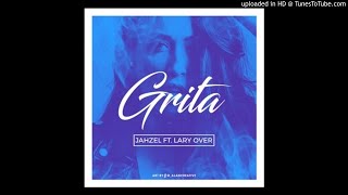 Lary Over Ft Jahzel  Grita Official Audio  Carbon Fiber Music [upl. by Kciregor]