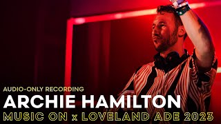 ARCHIE HAMILTON at MUSIC ON x LOVELAND ADE 2023  AUDIOONLY RECORDING  Amsterdam Dance Event [upl. by Pollard996]