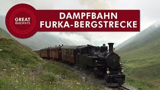 Dampfbahn FurkaBergstrecke • Great Railways [upl. by Wald]