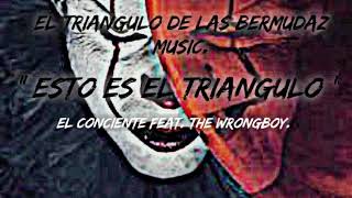 quot Esto es el triangulo quot  El Conciente Feat The WrongBoy TDLB [upl. by Buddie]