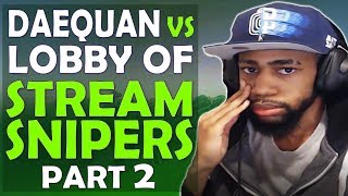 DAEQUAN VS ENTIRE LOBBY OF STREAM SNIPERS PART 2  FUNNY COMMENTARY  Fortnite Battle Royale [upl. by Netsyrk]