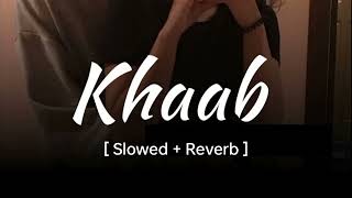 KHAAB Slowed Reverb  Akhil  Parmish Verma  Punjabi lofi Song  Reverb [upl. by Markiv175]