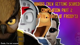 quotVanoss Crew getting scaredquot Compilation Part 2  Five Nights At Freddys Dude Im not scared [upl. by Lovett862]