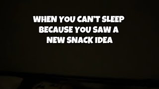 WHEN YOU CANT SLEEP BECAUSE YOU SAW A NEW SNACK IDEA [upl. by Talanta]