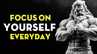 Focus on Yourself Everyday  Stoicism LifeChanging Advice [upl. by Girard]