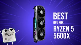 Best GPU for Ryzen 5 5600X in 2024 [upl. by Lacombe]