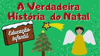 A VERDADEIRA HISTÓRIA DO NATAL  NATAL EDUCAÇÃO INFANTIL  NASCIMENTO DE JESUS [upl. by Odlabso]