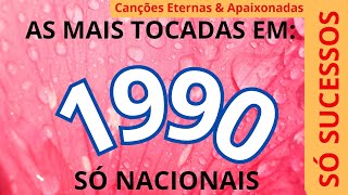 MÚSICAS NACIONAIS MAIS TOCADAS NO ANO DE 1990  SÓ AS MELHORES [upl. by Adnilim]