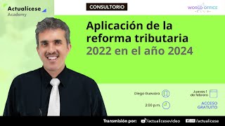 Aplicación de la reforma tributaria 2022 en el año 2024 [upl. by Nohj]