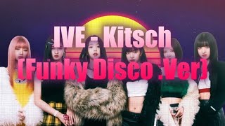 IVE 아이브  Kitsch Funk Disco Remix [upl. by Muffin]