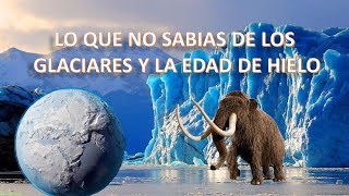 Como se formarón los glaciares  La ultima glaciación [upl. by Gebhardt]