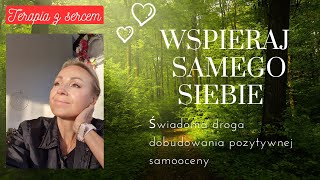 WSPIERAJ SAMEGO SIEBIE  Świadoma droga do budowania pozytywnej samooceny [upl. by Fasa]