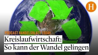 Wie der Wandel zur Kreislaufwirtschaft in Deutschland gelingen kann – Handelsblatt Today [upl. by Jariah904]