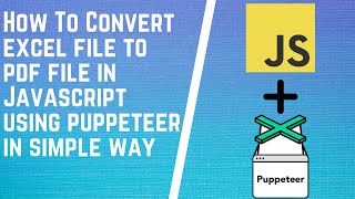 How to Convert an Excel File into PDF  HTML to PDF using JavaScript  Saving PDF using Puppeteer [upl. by Naimaj]