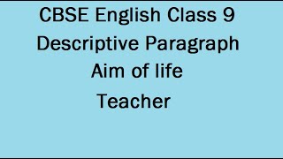 Descriptive Paragraph Aim Of life to become a Teacher CBSE English Class 9 [upl. by Anavlys]