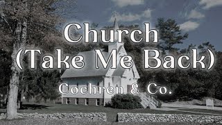 Church Take Me Back  Cochren amp Co Lyric [upl. by Ayahs]