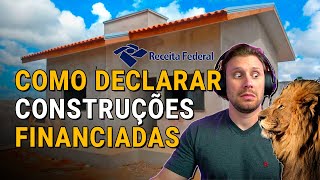 IRRF 2022 CONSTRUÇÃO FINANCIADA veja como DECLARAR FINANCIAMENTO IMOBILIÁRIO [upl. by Aistek]