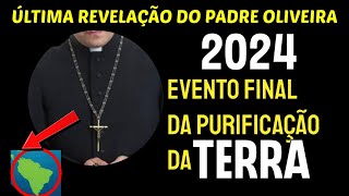 ÚLTIMA REVELAÇÃO DO PADRE OLIVEIRA 2024 EVENTO FINAL DA PURIFICAÇÃO DA TERRA [upl. by Amisoc]