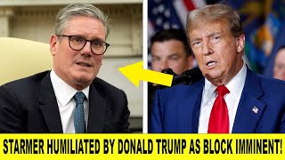 Keir Starmer HUMILIATED By Donald Trump As ‘BLOCK’ Imminent [upl. by Iorgo]