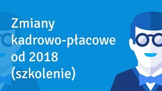 ZUS oraz zmiany kadrowopłacowe od 2018 r szkolenie [upl. by Topper]