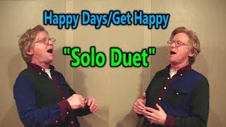 Happy Days  Get Happy  Duet with myself [upl. by Lizbeth]