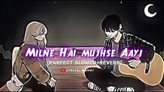 Milne Hai Mujhse Aayi  Lofi version  Slowed and Reverb  Arijit Singh  Lyricsmanoj [upl. by Roze329]