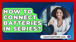 How to Connect Batteries in Series  LearnToDIY360com [upl. by Muscolo]