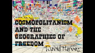 Cosmopolitanism and the Geographies of Freedom DAVID HARVEY [upl. by Aidroc]