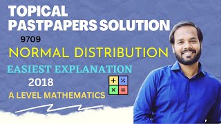 AS MATH S1 9709  NORMAL DISTRIBUTION PAST PAPERS  2018 complete  with explanation [upl. by Cher100]